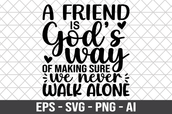 A Friend Is God’s Way of Making Sure SVG