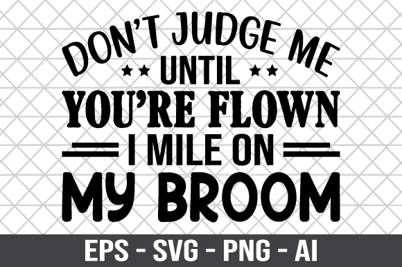 Don't Judge Me Until You're Flown SVG Review