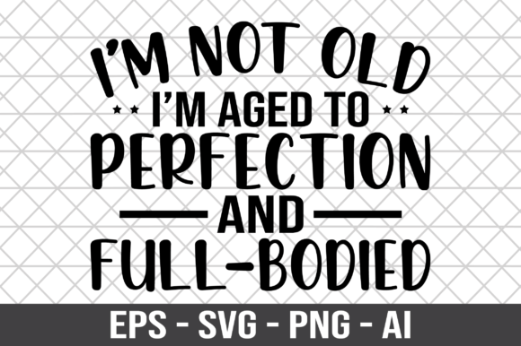 I'm Not Old I'm Aged to Perfection SVG: A Designer's Honest Take