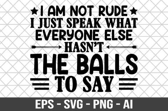 I’m Not Rude, I Just Speak What Everyone