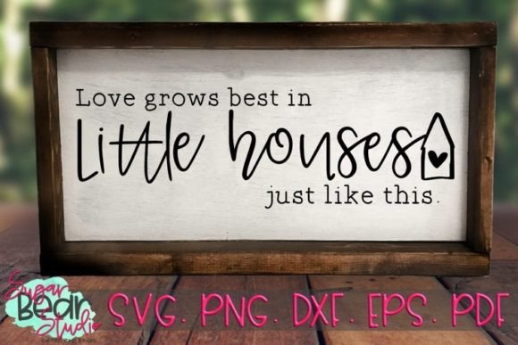 Love Grows Best in Little Houses SVG Review for Real Projects