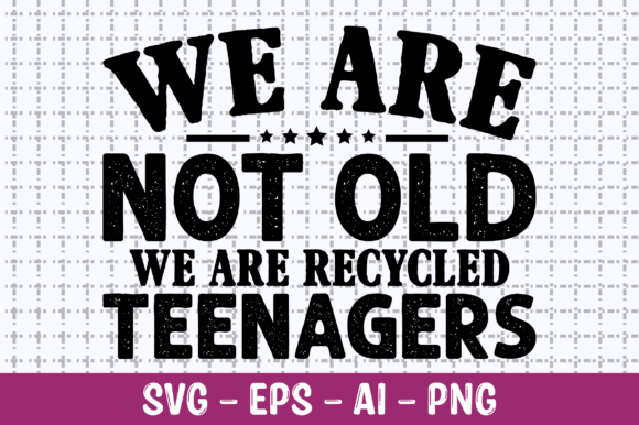 We Are Not Old We Are Recycled SVG Review